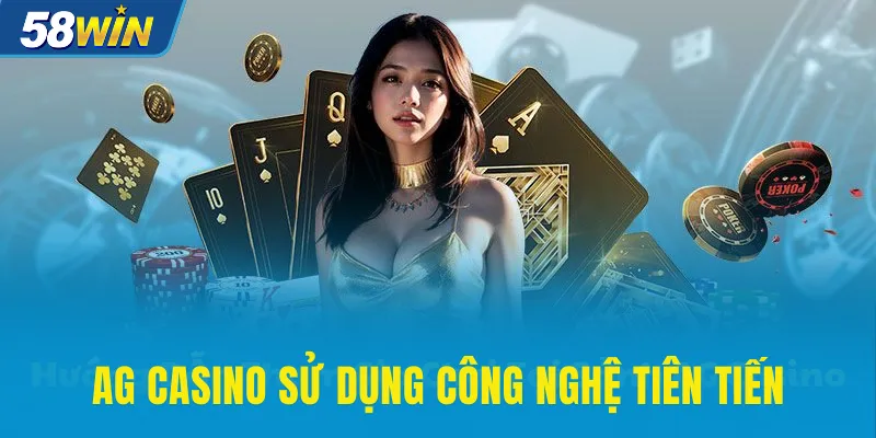 AG Casino sử dụng công nghệ tiên tiến nhất hiện nay