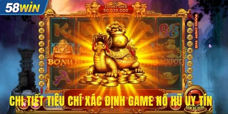 Chi tiết tiêu chí xác định game nổ hũ uy tín Chi tiết tiêu chí xác định game nổ hũ uy tín