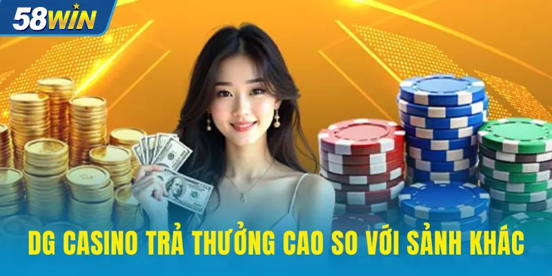 DG Casino trả thưởng cao so với các sảnh khác DG Casino trả thưởng cao so với các sảnh khác