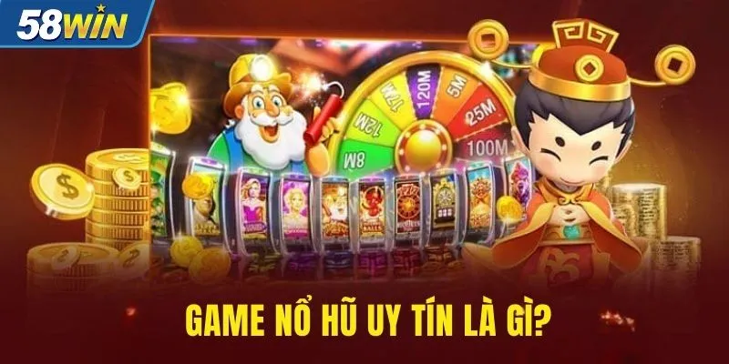 Game nổ hũ uy tín là gì? Game nổ hũ uy tín là gì?