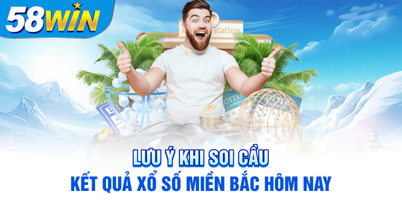 Lưu ý khi soi cầu kết quả xổ số miền bắc hôm nay