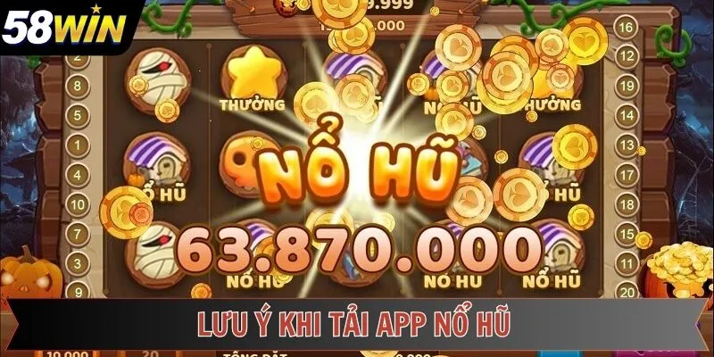 Nội dung cần lưu ý khi tải ứng dụng quay hũ