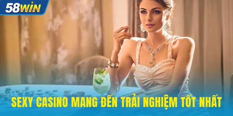 Sexy Casino mang đến trải nghiệm tốt nhất
