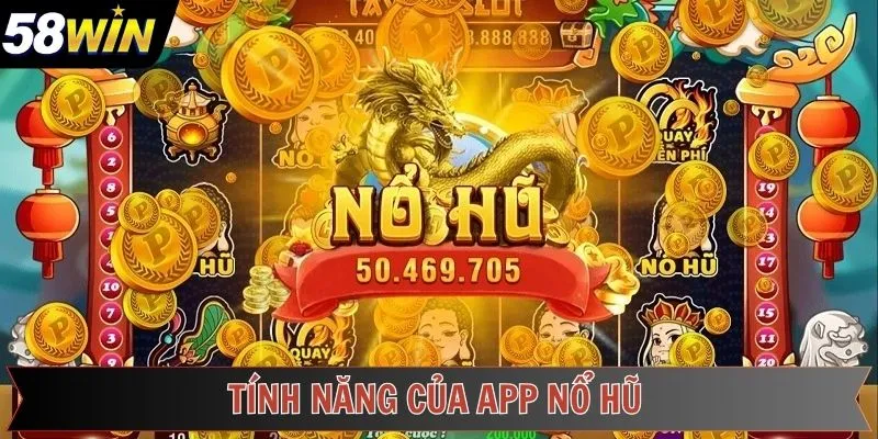 Tính năng ưu việt của phiên bản ứng dụng nổ hũ 58Win