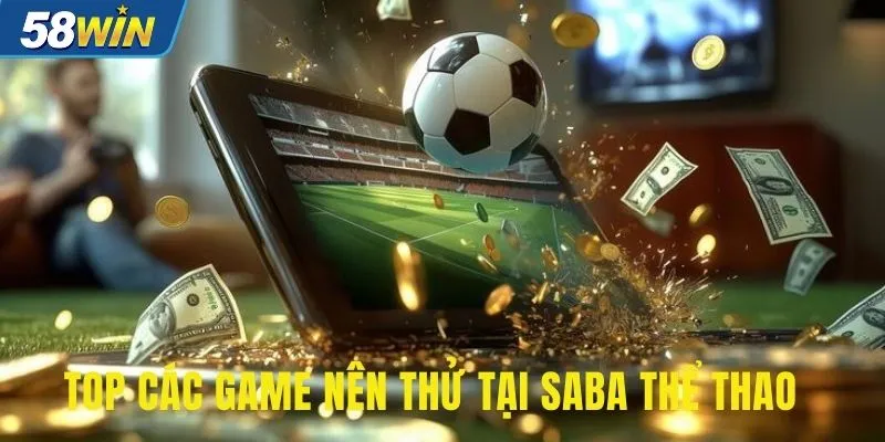 Top các game nên thử tại Saba thể thao Top các game nên thử tại Saba thể thao