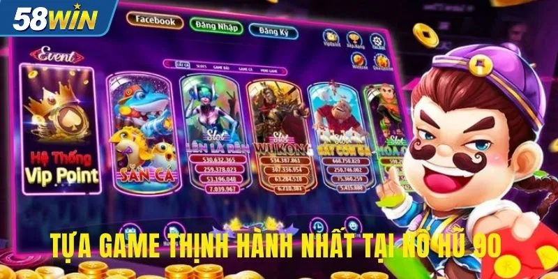 Tựa game thịnh hành nhất tại nổ hũ 90