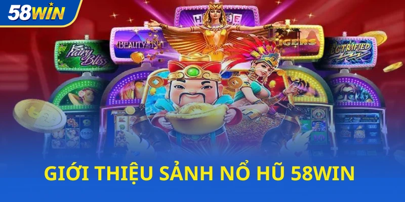 Nổ hũ 58WIN đổi thưởng với vài trăm thể loại khác nhau Nổ hũ 58WIN đổi thưởng với vài trăm thể loại khác nhau