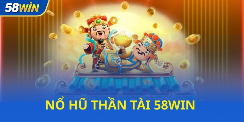 Game Nổ Hũ 58WIN Thần Tài cực hot trên nhà cái Game Nổ Hũ 58WIN Thần Tài cực hot trên nhà cái