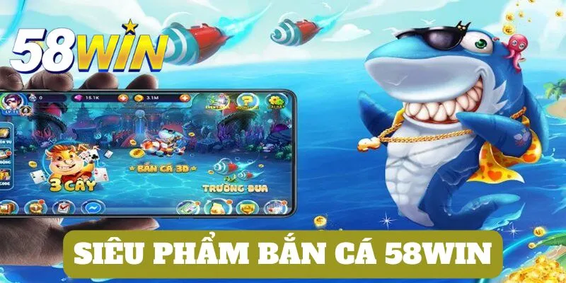 Chủ đề săn cá không thể bỏ lỡ tại nền tảng 58WIN