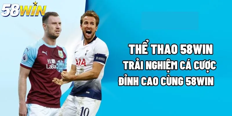 Điểm nổi bật của sảnh thể thao 58WIN đáng tin cậy