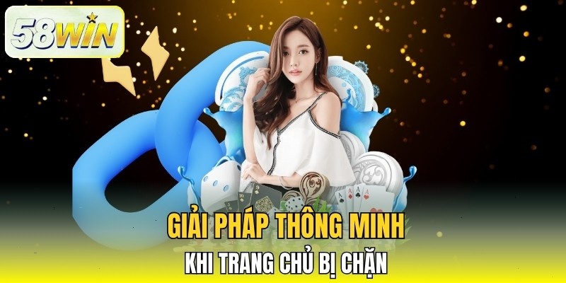 Giải pháp thông minh khi trang chủ bị chặn Giải pháp thông minh khi trang chủ bị chặn